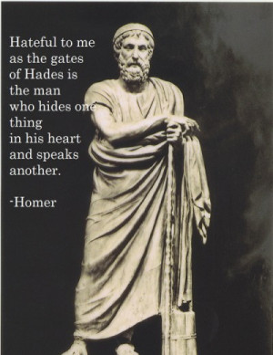 Hateful to me as the gates of Hades is that man who hides one thing in ...