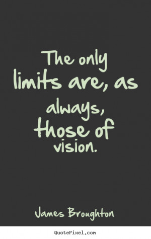 Inspirational quote - The only limits are, as always, those of vision.