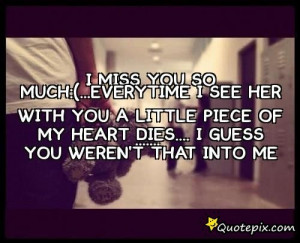 Miss You So Much. Every Time I See Her With You A Little Piece Of My ...