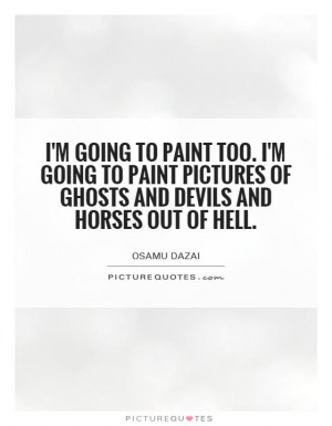 ... pictures of ghosts and devils and horses out of hell. Picture Quote #1