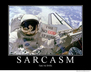 Sarcasm has no limits – I see no God up here