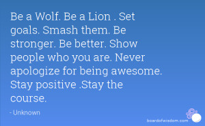 Be a Wolf. Be a Lion . Set goals. Smash them. Be stronger. Be better ...