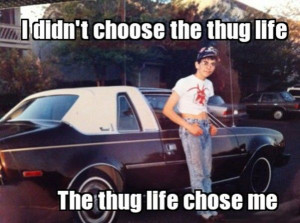thug life chose me | http://www.thisislmao.com/image/60/thug_life ...