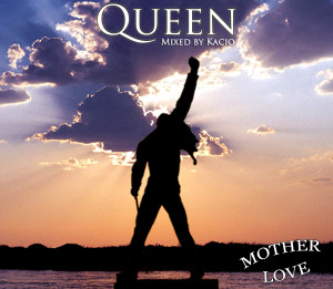 Forums > Fan mixes > Queen - Mother Love (by Kacio) - Single 2013