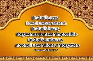 in god s eye love is never absent in god s heart forgiveness is never ...