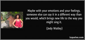 quote-maybe-with-your-emotions-and-your-feelings-someone-else-can-say ...