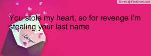 you stole my heart , Pictures , so for revenge i'm stealing your last ...