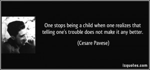 One stops being a child when one realizes that telling one's trouble ...