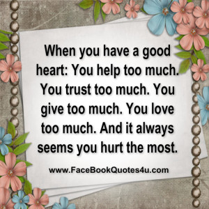 When you have a good heart: You help too much.