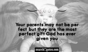 Your parents may not be perfect, but they are the most perfect gift ...