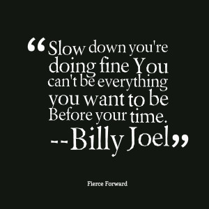 Picture: slow down you're doing fine you can't be everything you want ...