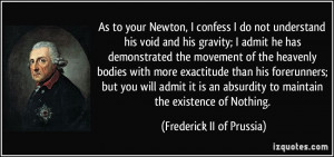 ... to maintain the existence of Nothing. - Frederick II of Prussia