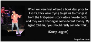 we were first offered a book deal prior to Avon's, they were trying ...