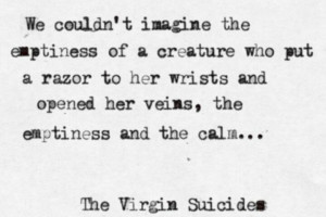 ... opened her veins, the emptiness and the calm...