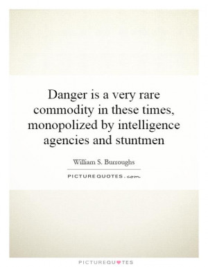 ... , monopolized by intelligence agencies and stuntmen Picture Quote #1