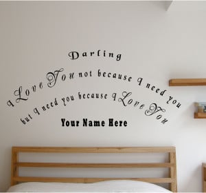 love you not because I need you quote above bed wall art decal vinyl ...