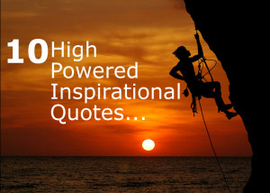 10 high powered inspirational quotes