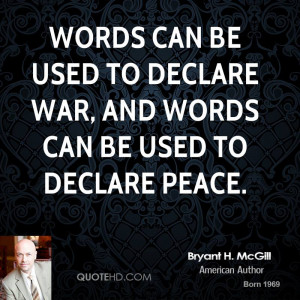 ... can be used to declare war, and words can be used to declare peace