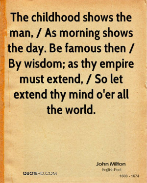 john-milton-quote-the-childhood-shows-the-man-as-morning-shows-the.jpg