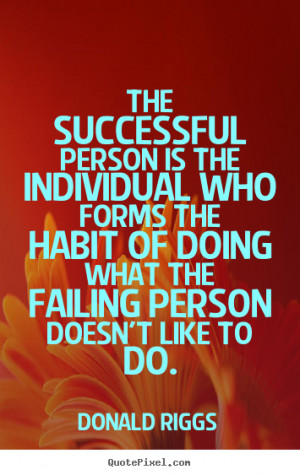 The successful person is the individual who forms the habit of doing ...