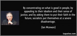 ... , socialists put themselves at a severe disadvantage. - Ian Mcewan