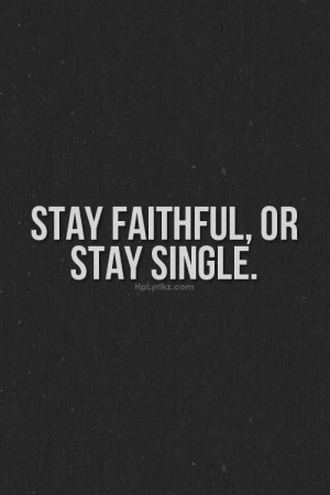 Stay Faithful or Stay Single