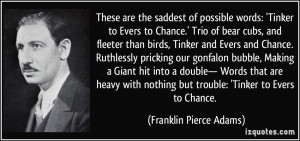 These are the saddest of possible words: 'Tinker to Evers to Chance ...