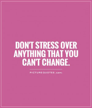 Change Quotes Stress Quotes Relax Quotes
