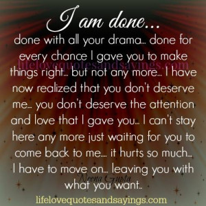 ... your drama done for every chance i gave you to make things right but