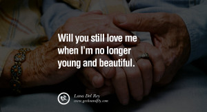 quotes about love Will you still love me when I'm no longer young and ...