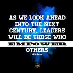 ... next century, leaders will be those who empower others.