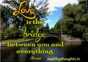 love is the bridge betrwwn you and the whole world-Rumi-Love-Quotes