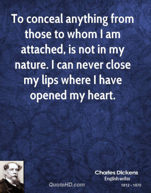 To conceal anything from those to whom I am attached, is not in my ...