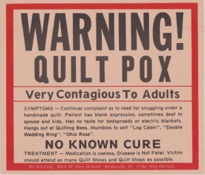 Quilt Pox WARNING!