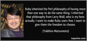 Ruby inherited the Perl philosophy of having more than one way to do ...