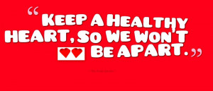 Keep a healthy heart, so we won’t be apart. Heart Health Quotes ...