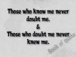 Never doubt me if you don`t know me
