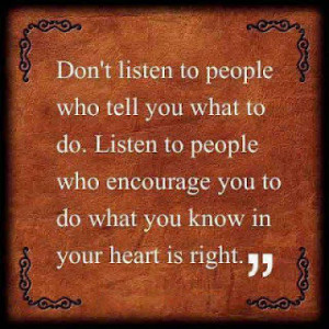 Don't listen to people who tell you what to do