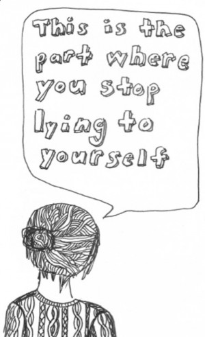 Stop Lying To Yourself. Yes, your past may be forgiven for breaking up ...