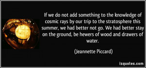 If we do not add something to the knowledge of cosmic rays by our trip ...