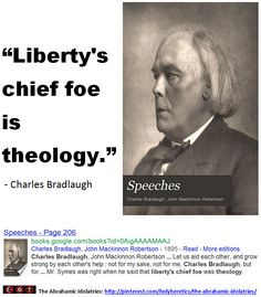 Liberty's chief foe is theology - Charles Bradlaugh.