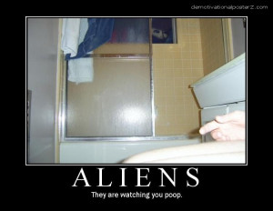 ALIENS - they are watching you poop motivational poster