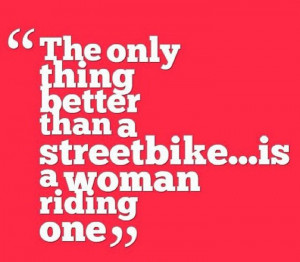 ... streetbike is a woman riding one. - sportbike - mMotorcycle Quote