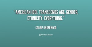 American Idol transcends age, gender, ethnicity, everything.”