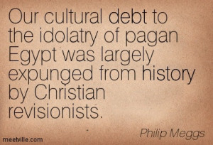 Our Cultural Debt To The Idolatry Of Pagan Egypt Was Largely Expunged ...