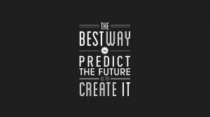 The best way to predict the future is to create it. – Abraham ...