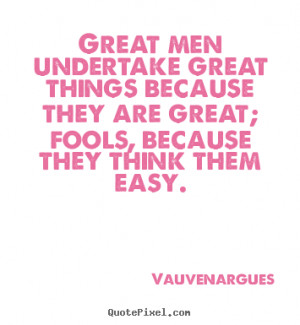 Encouraging Quotes About Life For Men great men undertake great