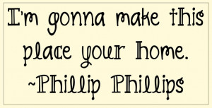 Phillip Phillips quote about HOME + YouTube video with LYRICS. ....and ...