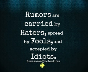 Rumours Are Carried By Hatersspread Foolsand Accepted