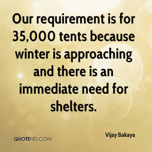 Our requirement is for 35,000 tents because winter is approaching and ...